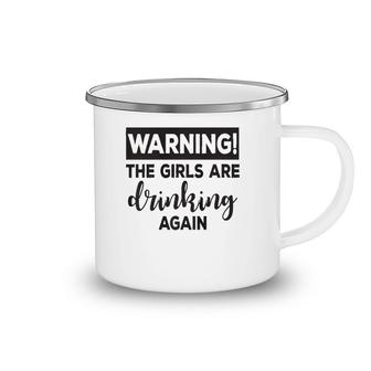 Warning The Girls Are Drinking Again Funny Camping Mug | Mazezy