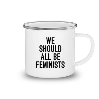 We Should All Be Feminists Camping Mug | Mazezy