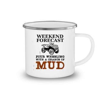 Weekend Forecast Four Wheeling Chance Of Mud Atv Camping Mug | Mazezy