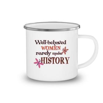 Well Behaved Women Rarely Make History Camping Mug | Mazezy