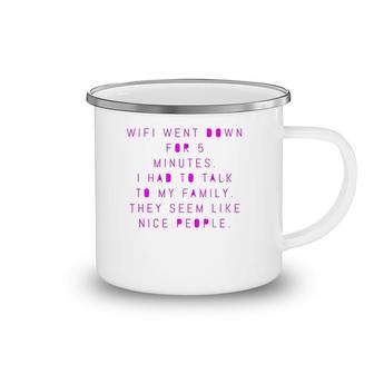 Wifi Went Down For 5 Minutes - Family Seems Like Nice People Camping Mug | Mazezy