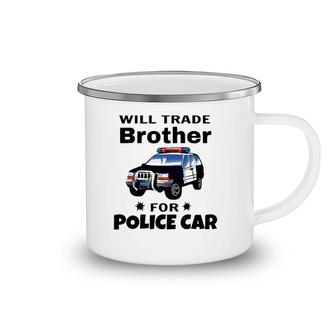 Will Trade Brother For Police Car - Funny Matching Kids Gift Camping Mug | Mazezy