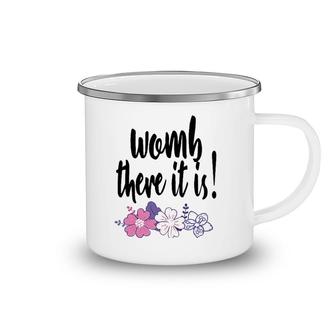 Womb There It Is Funny Midwife Doula Ob Gyn Nurse Md Gift Camping Mug | Mazezy