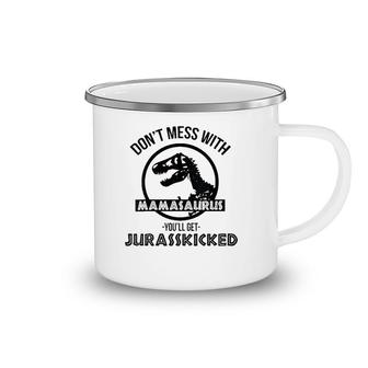 Womens Don't Mess With Mamasaurus You'll Get Jurasskicked Camping Mug | Mazezy