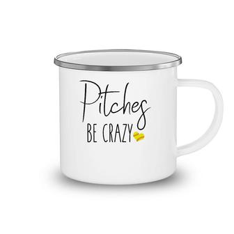 Womens Funny Softball Pitching Home Run Pitches Be Crazy Fast Slow Camping Mug | Mazezy
