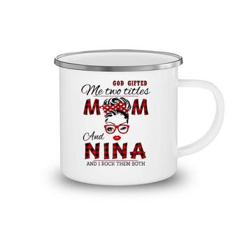 Womens God Gifted Me Two Titles Mom And Nina Mother's Day Camping Mug | Mazezy