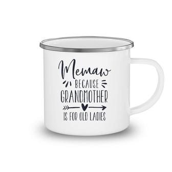 Womens Grandmother Is For Old Ladies - Cute Funny Memaw Grandma Camping Mug | Mazezy