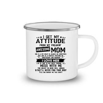 Womens I Get My Attitude From My Freaking Awesome Mom Gifts Camping Mug | Mazezy