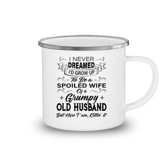 Womens I Never Dreamed I'd Grow Up To Be A Spoiled Wife Of Husband Camping Mug | Mazezy