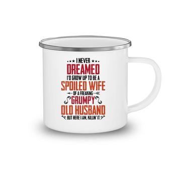 Womens I Never Dreamed Of Being A Spoiled Wife Grumpy Husband Camping Mug | Mazezy