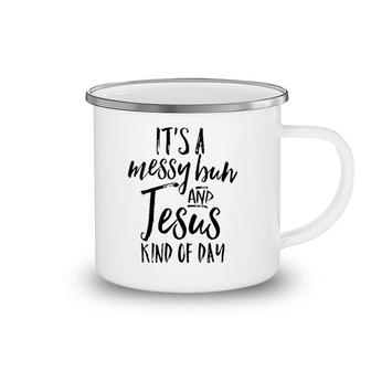 Womens Its A Messy Bun And Jesus Kind Of Day Cute Christian Mom Camping Mug | Mazezy