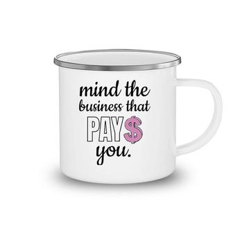 Womens Mind The Business That Pays You Camping Mug | Mazezy