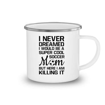 Womens Never Thought I'd Be Super Cool Soccer Mom Sports Camping Mug | Mazezy