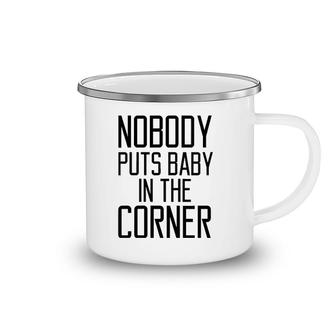 Womens Nobody Puts Baby In The Corner Funny Saying Women Camping Mug | Mazezy