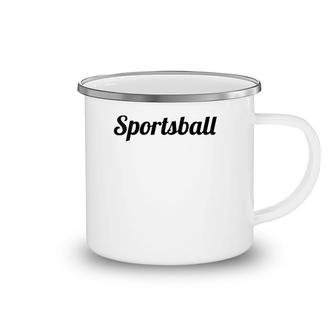 Womens Top That Says The Word Sportsball - Funny Ironic Gift Camping Mug | Mazezy