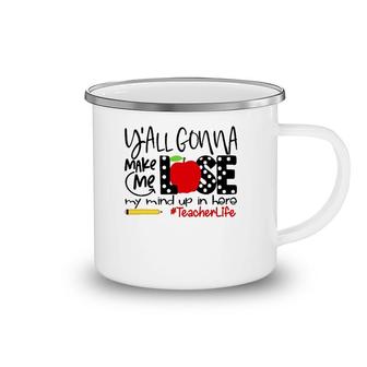Y'all Gonna Make Me Lose My Mind Up Here Teacher Camping Mug | Mazezy