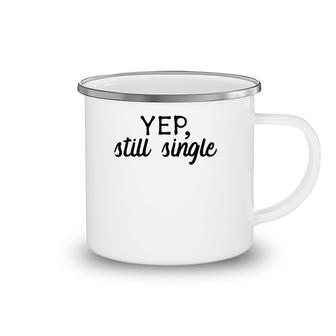 Yep, Still Single Holidays Gift Camping Mug | Mazezy