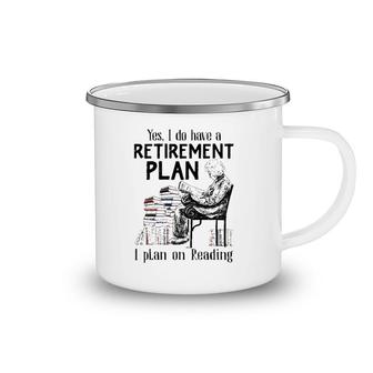 Yes I Do Have A Retirement Plan I Plan On Reading For Reader Vintage Camping Mug | Mazezy