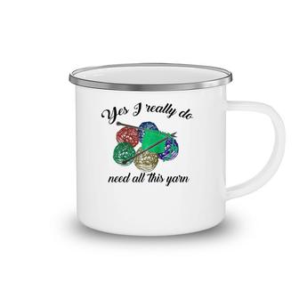 Yes I Really Do Need All This Yarn Handcrafts Gift Camping Mug | Mazezy