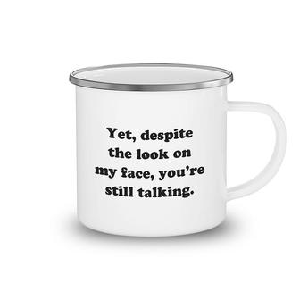 Yet Despite The Look On My Face Camping Mug | Mazezy
