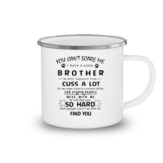 You Can't Scare Me I Have A Crazy Brother Humor Camping Mug | Mazezy