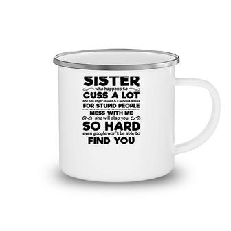 You Can't Scare Me I Have A Crazy Sister Mess With Me She Will Slap You So Hard Funny Sibling Family Camping Mug | Mazezy