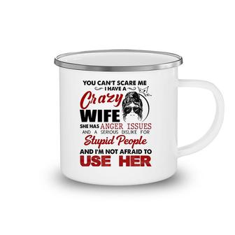 You Can't Scare Me, I Have A Crazy Wife Camping Mug | Mazezy