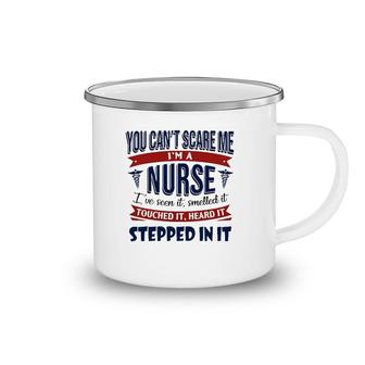 You Can't Scare Me I'm A Nurse I've Seen It Smelled It Touched It Heard It Stepped In It Caduceus Camping Mug | Mazezy