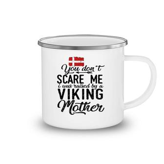 You Don't Scare Me I Was Raised By A Viking Mother Denmark Flag Danish Gift Camping Mug | Mazezy