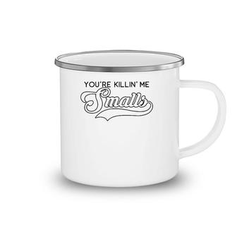 You're Killin' Me Smalls Funny Baseball Parent Meme Camping Mug | Mazezy