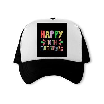 10Th Birthday 10 Years Old Happy 10Th Birthday Bright Party Trucker Cap - Seseable