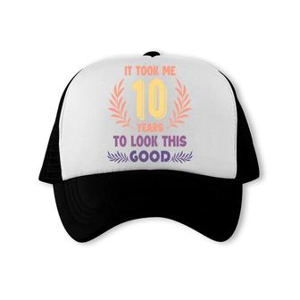 10Th Birthday 10 Years Old It Took Me 10 Years To Look This Good Trucker Cap - Seseable