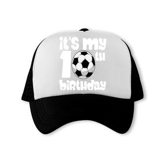 10Th Birthday 10 Years Old Soccer Boy It Is My 10Th Birthday Trucker Cap - Seseable
