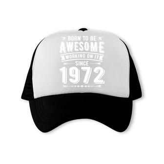 50Th Birthday Gift Born To Be Awesome 1972 Trucker Cap - Seseable