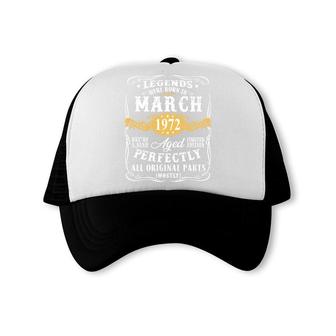 50Th Birthday Gift Legends Were Born In March 1972 Perfect Trucker Cap - Seseable