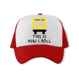 School Bus Driver This Is How I Roll Funny Trucker Cap