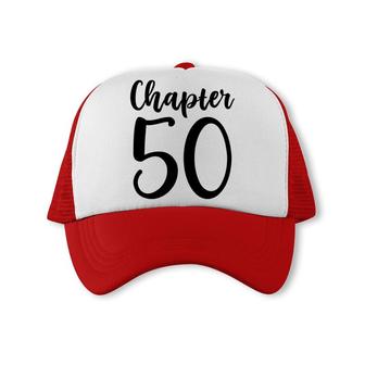 50Th Birthday Gift Chapter Fifty New Chapter 50 Trucker Cap - Seseable