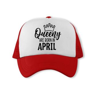 April Women Queeny Are Born In April Birthday Gift Trucker Cap - Seseable