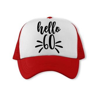 Hello 60 New Year New Old 60Th Birthday Trucker Cap - Seseable