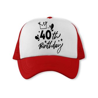 It Is 40Th Birthday Crown Funny Present Trucker Cap - Seseable