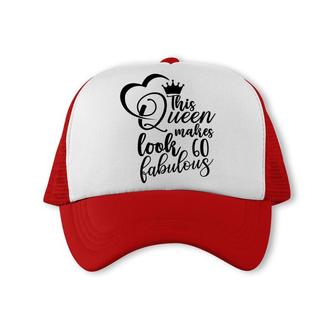 This Queen Makes Look Fabulous 60Th Birthday Trucker Cap - Seseable