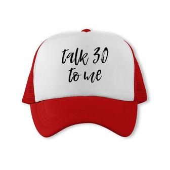 Womens 30Th Birthday Gift Talk 30 To Me Funny Sarcastic Saying Meme Trucker Cap - Seseable