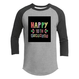 10Th Birthday 10 Years Old Happy 10Th Birthday Bright Party Youth Raglan Shirt - Seseable