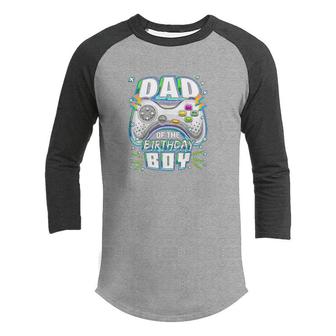 Dad Of The Birthday Boy Matching Video Gamer Birthday Party Youth Raglan Shirt - Seseable