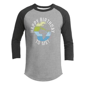 Earth Day 2022 Earth Happy Birthday To Me Youth Raglan Shirt - Seseable