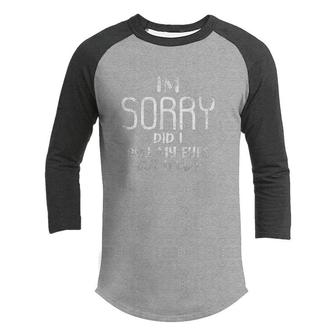 I'm Sorry Did I Roll My Eyes Out Loud Funny Saying  Youth Raglan Shirt