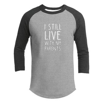 Kids Funny I Still Live With My Parents Kids Son Daughter Youth Raglan Shirt - Seseable