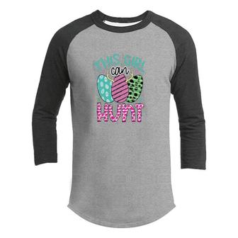 This Girl Can Hunt Easter Eggs Hunt Happy Season Happy Easter Day Youth Raglan Shirt - Seseable