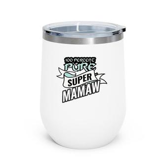100 Pure Super Mamaw Funny Mother's Day Grandma Gift Wine Tumbler | Mazezy