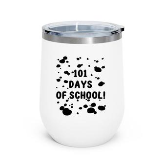 101 Days Of School Dalmatian Dog Pattern Teachers Kids Wine Tumbler | Mazezy